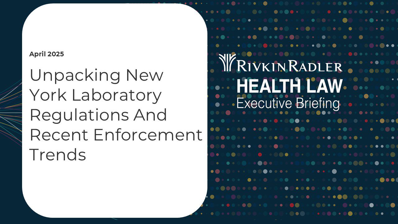 Health Law Executive Briefing: Unpacking New York Laboratory Regulations And Recent Enforcement Trends